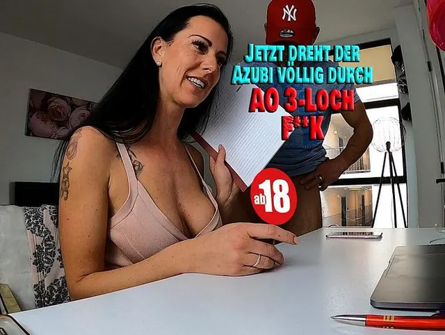 Jetzt dreht der Azubi völlig durch. AO 3-Loch Fick